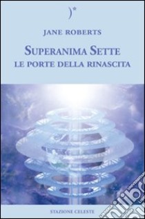 Le porte della rinascita. Superanima sette. Vol. 2 libro di Roberts Jane; Abbondanza P. (cur.)