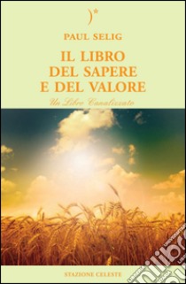 Il libro del sapere e del valore libro di Selig Paul