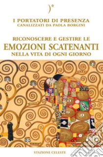 Riconoscere e gestire le emozioni scatenanti nella vita di ogni giorno. Con File audio per il download  libro di Borgini Paola; Abbondanza P. (cur.)