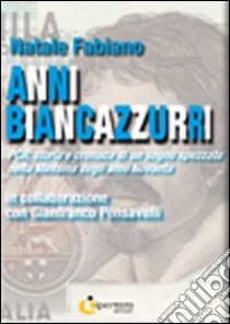 Anni Biancazzurri. PRC: storia e cronaca di un sogno spezzato nella Messina degli anni Novanta libro di Fabiano Natale