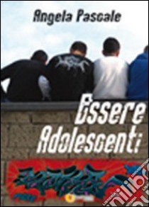 Essere adolescenti libro di Pascale Angela