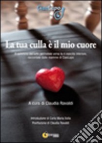 La tua culla è il mio cuore libro di Ravaldi Claudia