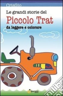 Le grandi storie del piccolo Trat. Ediz. illustrata libro di CrisGio