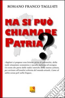 Ma si può chiamare patria? libro di Tagliati Romano F.