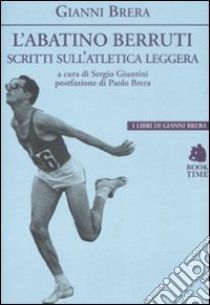 L'abatino Berruti. Scritti sull'atletica leggera libro di Brera Gianni; Giuntini S. (cur.)