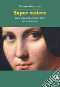 Saper vedere. Come si guarda un'opera d'arte libro di Marangoni Matteo