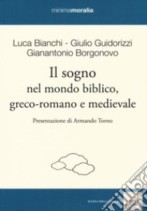 Il sogno nel mondo biblico, greco-romano e medievale libro di Bianchi Luca; Guidorizzi Giulio; Borgonovo Gianantonio