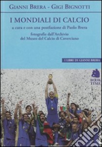 I mondiali di calcio libro di Brera Gianni; Bignotti Gigi; Brera P. (cur.)