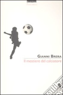 Il mestiere del calciatore libro di Brera Gianni