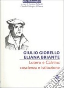 Lutero e Calvino: coscienza e istituzione libro di Giorello Giulio