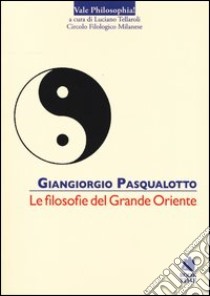 Le filosofie del grande Oriente libro di Pasqualotto Giangiorgio