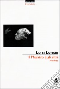 Il maestro e gli altri libro di Lunari Luigi