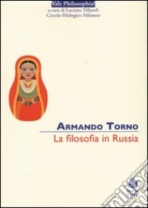 La filosofia in Russia libro di Torno Armando