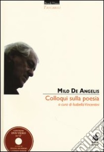 Colloqui sulla poesia. Con DVD libro di De Angelis Milo; Vincentini I. (cur.)