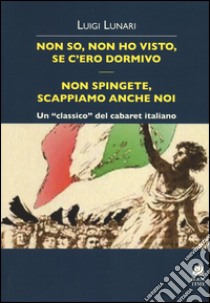 Non so, non ho visto, se c'ero dormivo. Non spingete, scappiamo anche noi libro di Lunari Luigi