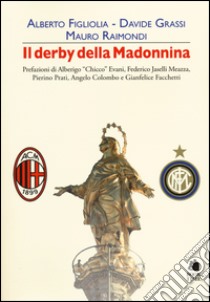Il derby della Madonnina libro di Figliolia Alberto; Grassi Davide; Raimondi Mauro