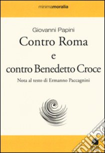 Contro Roma e contro Benedetto Croce libro di Papini Giovanni