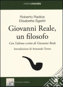 Giovanni Reale, un filosofo libro di Radice Roberto; Sgarbi Elisabetta