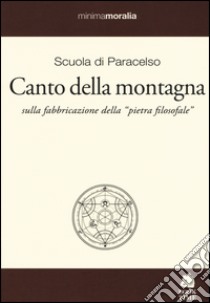 Canto della montagna. Sulla fabbricazione della «pietra filosofale». Testo tedesco a fronte libro di Scuola di Paracelso