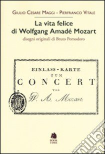 La vita felice di Wolfgang Amadé Mozart libro di Maggi Giulio Cesare; Vitale Pierfranco