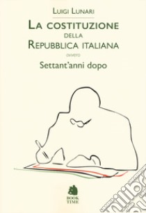 La Costituzione della Repubblica italiana ovvero Settant'anni dopo libro di Lunari Luigi