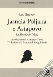 Jasnaia Poljana Astapovo. La filosofia di Tolstoj libro di Sestov Leon