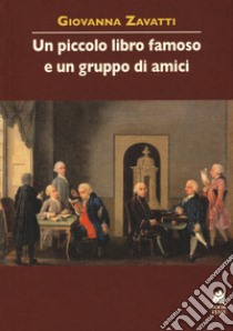 Un piccolo libro famoso e un gruppo di amici libro di Zavatti Giovanna