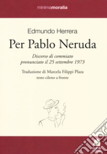 Per Pablo Neruda. Testo cileno a fronte libro di Herrera Edmundo