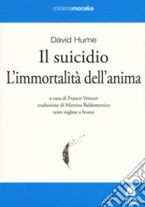 Il suicidio-L'immortalità dell'anima. Testo inglese a fronte. Ediz. bilingue libro di Hume David; Venturi F. (cur.)