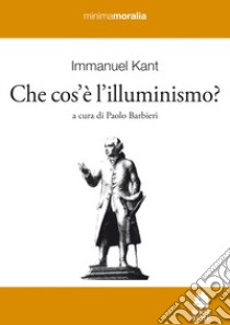 Che cos'è l'illuminismo? Testo tedesco a fronte libro di Kant Immanuel; Barbieri P. (cur.)