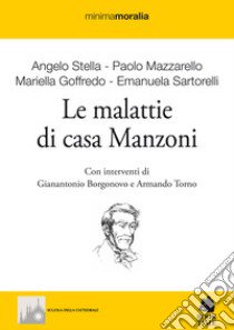 Le malattie di casa Manzoni libro di Stella Angelo; Mazzarello Paolo; Goffredo Mariella