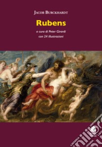 Rubens libro di Burckhardt Jacob; Girardi P. (cur.)