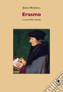 Erasmo libro di Huizinga Johan; Girardi P. (cur.)