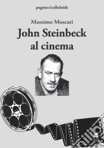 John Steinbeck al cinema libro di Moscati Massimo