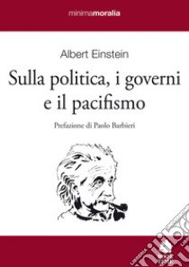 Sulla politica, i governi e il pacifismo libro di Einstein Albert