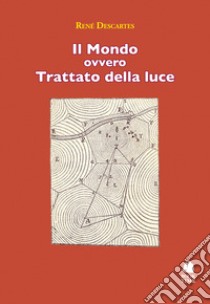 Il mondo ovvero trattato della luce libro di Descartes René