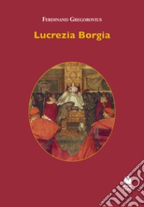 Lucrezia Borgia libro di Gregorovius Ferdinand