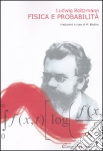 Fisica e probabilità libro di Boltzmann Ludwig; Badino M. (cur.)