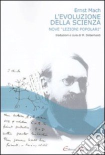 L'evoluzione della scienza. Nove «lezioni popolari» libro di Mach Ernst; Debernardi M. (cur.)