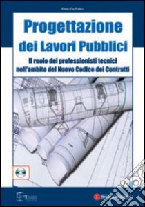 Progettazione dei lavori pubblici. Con CD-ROM libro di De Falco Enzo