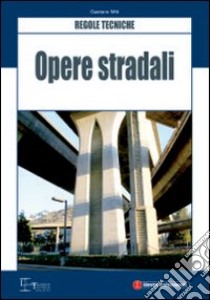 Opere stradali. Regole tecniche libro di Miti Gaetano