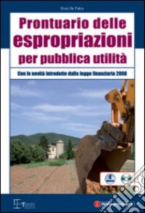 Prontuario delle espropriazioni per pubblica utilità. Con CD-ROM libro di De Falco Enzo