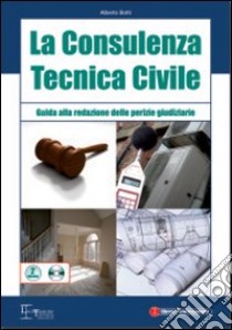 La consulenza tecnica civile. Guida alla redazione delle perizie giudiziarie. Con CD-ROM libro di Botti Alberto