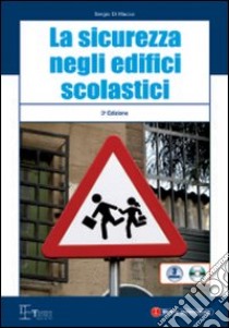 La sicurezza negli edifici scolastici. Con CD-ROM libro di Di Macco Sergio