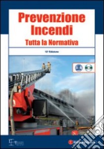 Prevenzione incendi. Tutta la normativa. Con CD-ROM libro