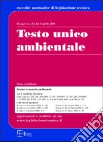 Testo unico ambientale. D.Leg.vo n. 152 del 3 aprile 2006 libro