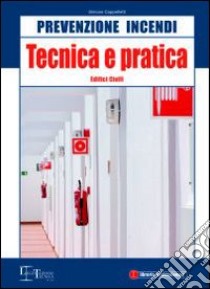 Prevenzione incendi. Tecnica e pratica. Edifici civili libro di Cappelletti Simone