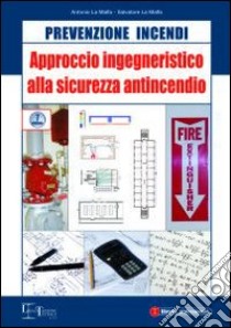 Approccio ingegneristico alla sicurezza antincendio libro di La Malfa Antonio - La Malfa Salvatore