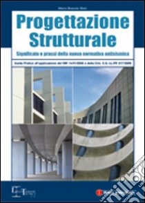 Progettazione strutturale. Guida pratica all'applicazione delle nuove norme tecniche libro di Boscolo Bielo Marco