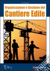 Organizzazione e gestione del cantiere edile libro di Prestipino Carlo